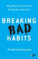 Briser les mauvaises habitudes : Pourquoi les meilleures pratiques tuent votre entreprise - Breaking Bad Habits: Why Best Practices Are Killing Your Business