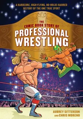 L'histoire de la lutte professionnelle en bande dessinée : Une histoire hardcore, de haut vol et sans tabou du seul vrai sport - The Comic Book Story of Professional Wrestling: A Hardcore, High-Flying, No-Holds-Barred History of the One True Sport