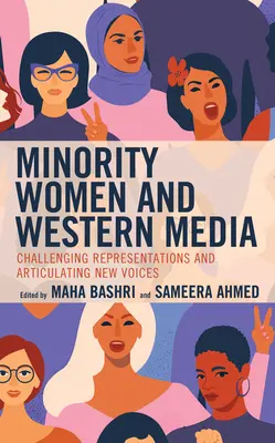 Les femmes des minorités et les médias occidentaux : Remettre en cause les représentations et faire entendre de nouvelles voix - Minority Women and Western Media: Challenging Representations and Articulating New Voices