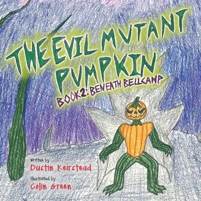 La citrouille mutante maléfique : Livre 2 : Sous Bellcamp - The Evil Mutant Pumpkin: Book 2: Beneath Bellcamp