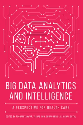 L'analyse et l'intelligence des données massives (Big Data) : Une perspective pour les soins de santé - Big Data Analytics and Intelligence: A Perspective for Health Care