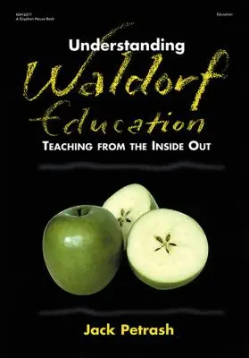 Comprendre l'éducation Waldorf : Enseigner de l'intérieur - Understanding Waldorf Education: Teaching from the Inside Out