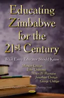 Éduquer le Zimbabwe pour le 21e siècle - Ce que tout éducateur devrait savoir - Educating Zimbabwe for the 21st Century - What Every Educator Should Know