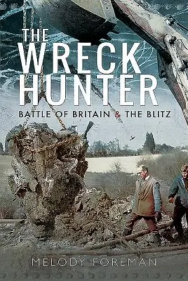 Le chasseur d'épaves : La bataille d'Angleterre et le Blitz - The Wreck Hunter: Battle of Britain & the Blitz