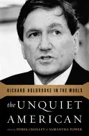 L'Américain inquiet : Richard Holbrooke dans le monde - The Unquiet American: Richard Holbrooke in the World