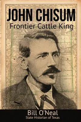 John Chisum : Le roi du bétail à la frontière - John Chisum: Frontier Cattle King