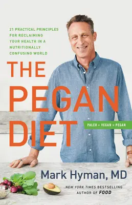 The Pegan Diet : 21 Practical Principles for Reclaiming Your Health in a Nutritionally Confusing World (Le régime Pegan : 21 principes pratiques pour retrouver la santé dans un monde de confusion nutritionnelle) - The Pegan Diet: 21 Practical Principles for Reclaiming Your Health in a Nutritionally Confusing World