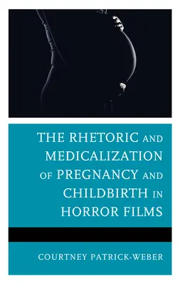 La rhétorique et la médicalisation de la grossesse et de l'accouchement dans les films d'horreur - The Rhetoric and Medicalization of Pregnancy and Childbirth in Horror Films