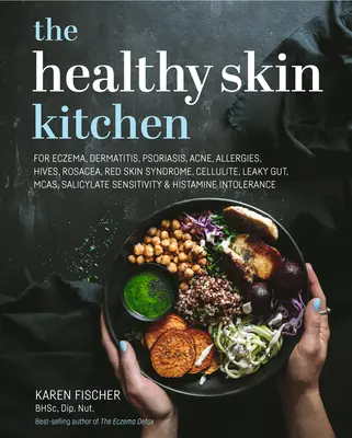 La cuisine de la peau saine : Pour l'eczéma, la dermatite, le psoriasis, l'acné, les allergies, l'urticaire, la rosacée, le syndrome de la peau rouge, la cellulite, l'intestin perméable, le McAs, le Sal - The Healthy Skin Kitchen: For Eczema, Dermatitis, Psoriasis, Acne, Allergies, Hives, Rosacea, Red Skin Syndrome, Cellulite, Leaky Gut, McAs, Sal