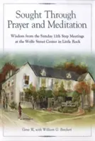 Recherché par la prière et la méditation : Sagesse des réunions dominicales de la 11e étape au Wolfe Street Center à Little Rock - Sought Through Prayer and Meditation: Wisdom from the Sunday 11th Step Meetings at the Wolfe Street Center in Little Rock