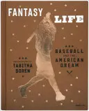 Tabitha Soren : La vie fantastique : Le baseball et le rêve américain - Tabitha Soren: Fantasy Life: Baseball and the American Dream