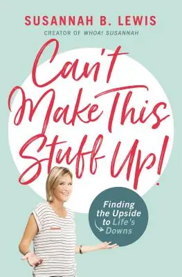 On ne peut pas inventer ce genre de choses ! Les bons côtés des mauvais côtés de la vie - Can't Make This Stuff Up!: Finding the Upside to Life's Downs