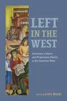 La gauche dans l'Ouest : Littérature, culture et politique progressiste dans l'Ouest américain - Left in the West: Literature, Culture, and Progressive Politics in the American West