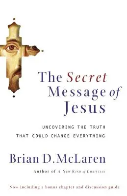 Le message secret de Jésus : Découvrir la vérité qui pourrait tout changer - The Secret Message of Jesus: Uncovering the Truth That Could Change Everything