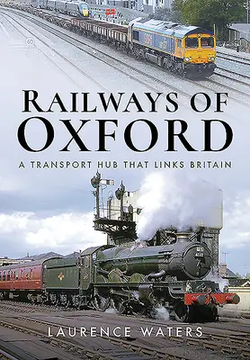 Les chemins de fer d'Oxford : Un centre de transport qui relie la Grande-Bretagne - Railways of Oxford: A Transport Hub That Links Britain