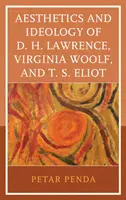 Esthétique et idéologie de D. H. Lawrence, Virginia Woolf et T. S. Eliot - Aesthetics and Ideology of D. H. Lawrence, Virginia Woolf, and T. S. Eliot