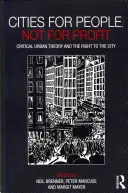 Des villes pour les gens, pas pour le profit : La théorie urbaine critique et le droit à la ville - Cities for People, Not for Profit: Critical Urban Theory and the Right to the City