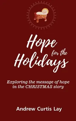 L'espoir pour les fêtes : Explorer le message d'espoir dans l'histoire de Noël - Hope for the Holidays: Exploring the Message of Hope In the Christmas Story