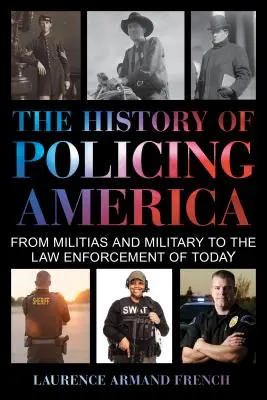 L'histoire du maintien de l'ordre en Amérique : Des milices et de l'armée aux forces de l'ordre d'aujourd'hui - The History of Policing America: From Militias and Military to the Law Enforcement of Today