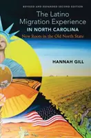 The Latino Migration Experience in North Carolina, Revised and Expanded Second Edition : De nouvelles racines dans le vieil État du Nord - The Latino Migration Experience in North Carolina, Revised and Expanded Second Edition: New Roots in the Old North State