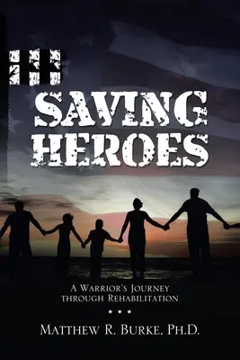 Sauver les héros : Le parcours d'un guerrier à travers la réhabilitation - Saving Heroes: A Warrior's Journey Through Rehabilitation