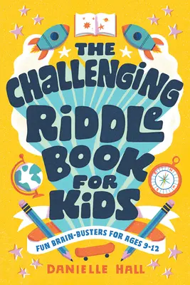 Le livre des énigmes pour enfants : Des casse-tête amusants pour les 9-12 ans - The Challenging Riddle Book for Kids: Fun Brain-Busters for Ages 9-12