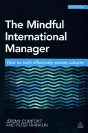 Le manager international attentif : Comment travailler efficacement au-delà des cultures - The Mindful International Manager: How to Work Effectively Across Cultures