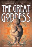 La grande déesse : La vénération du divin féminin du paléolithique à nos jours - The Great Goddess: Reverence of the Divine Feminine from the Paleolithic to the Present