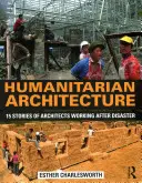 Architecture humanitaire : 15 histoires d'architectes travaillant après une catastrophe - Humanitarian Architecture: 15 Stories of Architects Working After Disaster