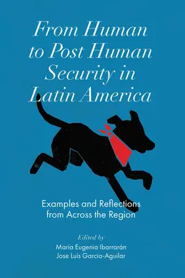 De la sécurité humaine à la sécurité post-humaine en Amérique latine : Exemples et réflexions de toute la région - From Human to Post Human Security in Latin America: Examples and Reflections from Across the Region