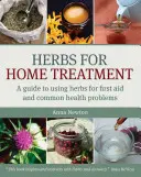 Herbs for Home Treatment : Un guide d'utilisation des plantes pour les premiers soins et les problèmes de santé courants - Herbs for Home Treatment: A Guide to Using Herbs for First Aid and Common Health Problems