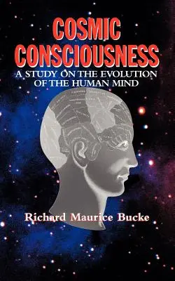 La conscience cosmique : Une étude de l'évolution de l'esprit humain - Cosmic Consciousness: A Study in the Evolution of the Human Mind