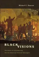 Black Visions : Les racines des idéologies politiques afro-américaines contemporaines - Black Visions: The Roots of Contemporary African-American Political Ideologies