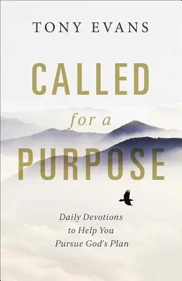 Appelés pour un but : Devotions quotidiennes pour vous aider à poursuivre le plan de Dieu - Called for a Purpose: Daily Devotions to Help You Pursue God's Plan