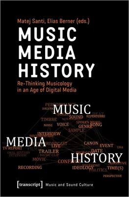 Musique - Médias - Histoire : Repenser la musicologie à l'ère des médias numériques - Music - Media - History: Re-Thinking Musicology in an Age of Digital Media