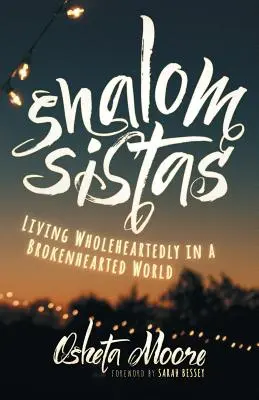 Shalom Sistas : Vivre de tout cœur dans un monde brisé - Shalom Sistas: Living Wholeheartedly in a Brokenhearted World