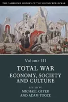 The Cambridge History of the Second World War, Volume 3 : Total War : Economy, Society and Culture (en anglais) - The Cambridge History of the Second World War, Volume 3: Total War: Economy, Society and Culture