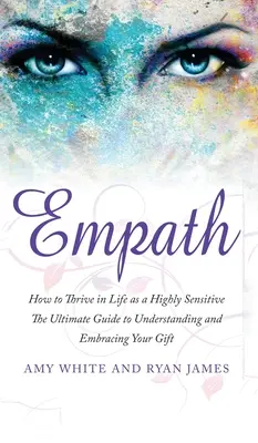 Empath : L'histoire d'une personne très sensible - Le guide ultime pour comprendre et embrasser votre don (Empath Seri - Empath: How to Thrive in Life as a Highly Sensitive - The Ultimate Guide to Understanding and Embracing Your Gift (Empath Seri