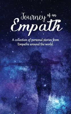 Voyage d'un empathe : Une collection d'histoires personnelles d'empathes du monde entier - Journey of an Empath: A collection of personal stories from Empaths around the world