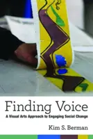 Trouver sa voix : Une approche des arts visuels pour susciter le changement social - Finding Voice: A Visual Arts Approach to Engaging Social Change