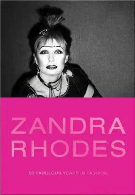 Zandra Rhodes : 50 années fabuleuses dans la mode - Zandra Rhodes: 50 Fabulous Years in Fashion