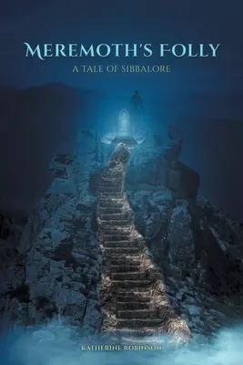 La folie de Meremoth : Un conte de Sibbalore - Meremoth's Folly: A Tale of Sibbalore