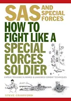 Comment se battre comme un soldat des forces spéciales - Formation d'experts aux techniques de combat armé et non armé - How To Fight Like A Special Forces Soldier - Expert Training in Unarmed and Armed Combat Techniques