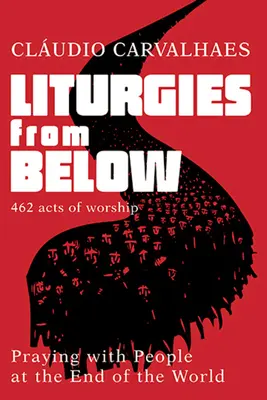 Liturgies d'en bas : Prier avec les gens du bout du monde - Liturgies from Below: Praying with People at the End of the World