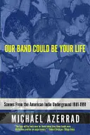 Our Band Could Be Your Life : Scènes de l'underground indie américain 1981-1991 - Our Band Could Be Your Life: Scenes from the American Indie Underground 1981-1991