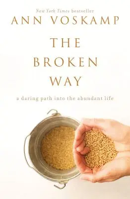 La voie brisée : Un chemin audacieux vers la vie abondante - The Broken Way: A Daring Path Into the Abundant Life