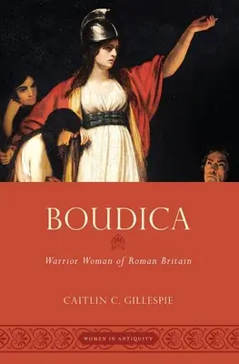 Boudica : femme guerrière de la Grande-Bretagne romaine - Boudica: Warrior Woman of Roman Britain