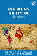 Exposer l'Empire : Les cultures d'exposition et l'Empire britannique - Exhibiting the Empire: Cultures of display and the British Empire