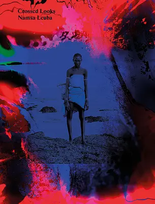 Namsa Leuba : Regards croisés - Namsa Leuba: Crossed Looks