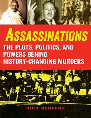 Assassinats : Les complots, la politique et les pouvoirs qui se cachent derrière les meurtres qui ont changé l'histoire - Assassinations: The Plots, Politics, and Powers Behind History-Changing Murders